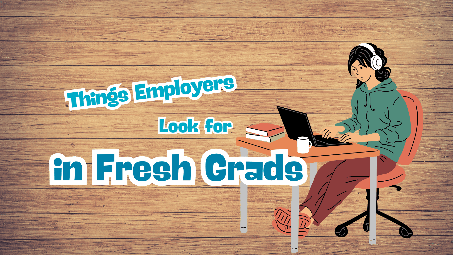 Things Employers Look for in Fresh Grads